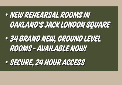 - New Rehearsal rooms in Oakland's Jack London Square  -  34 brand new, ground level rooms, Available now!  - Secure, 24 hour access